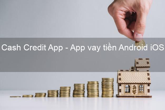 Cash Credit App - App vay tiền Android iOS