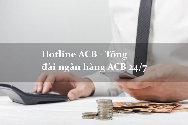 Hotline ACB - Tổng đài ngân hàng ACB 24/7