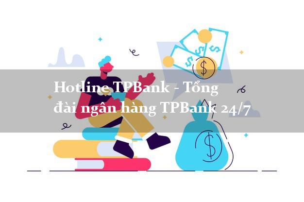 Hotline TPBank - Tổng đài ngân hàng TPBank 24/7