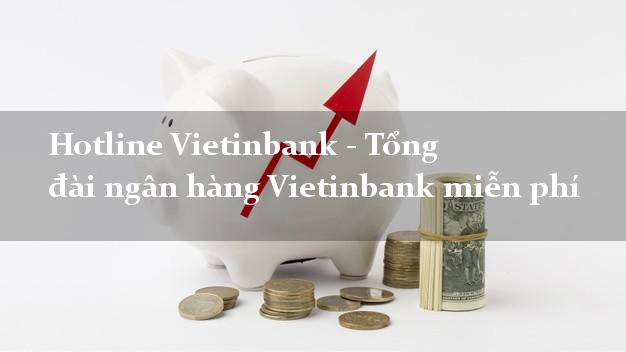 Hotline Vietinbank - Tổng đài ngân hàng Vietinbank miễn phí