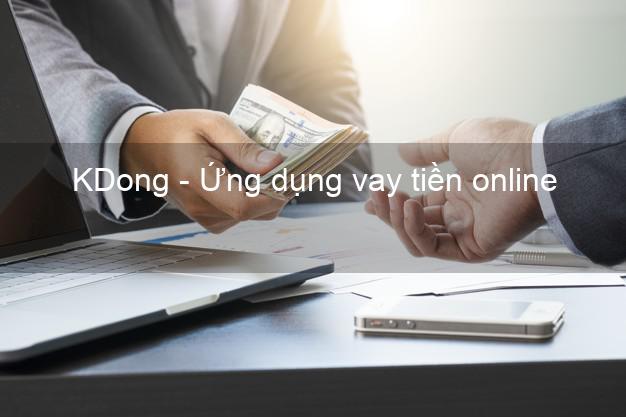 KDong - Ứng dụng vay tiền online