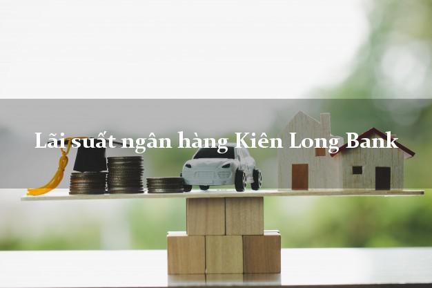 Lãi suất ngân hàng Kiên Long Bank