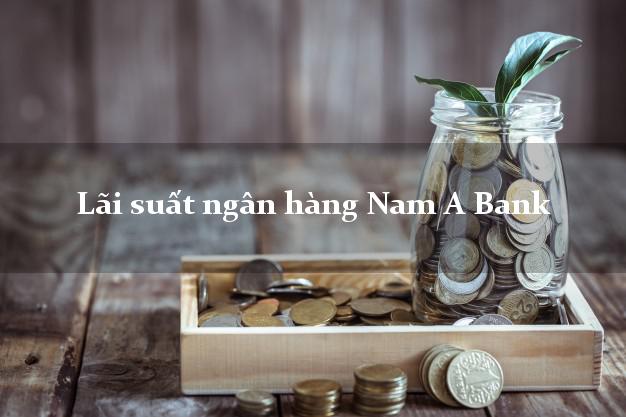 Lãi suất ngân hàng Nam A Bank