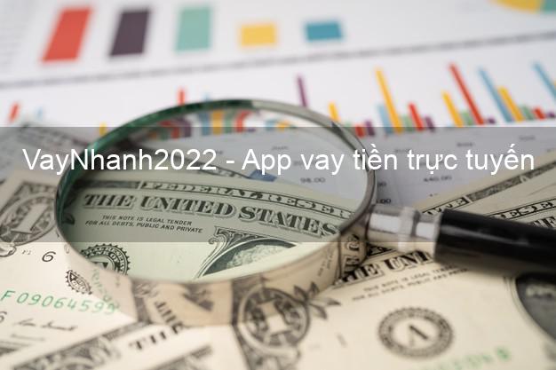 VayNhanh2022 - App vay tiền trực tuyến